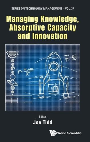 MANAGING KNOWLEDGE, ABSORPTIVE CAPACITY AND INNOVATION.
