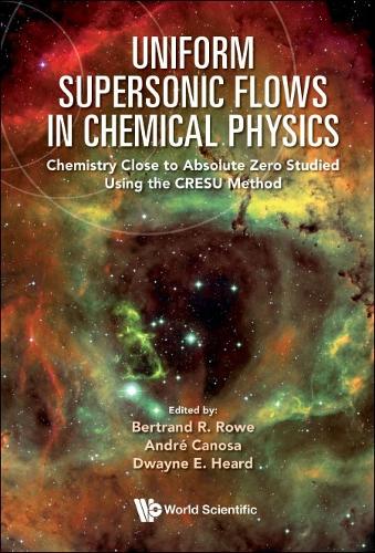 UNIFORM SUPERSONIC FLOWS IN CHEMICAL PHYSICS: CHEMISTRY CLOSE TO ABSOLUTE ZERO STUDIED USING THE CRESU METHOD.