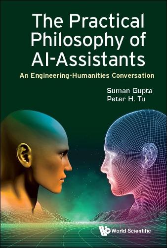 THE PRACTICAL PHILOSOPHY OF AI-ASSISTANTS: AN ENGINEERING-HUMANITIES CONVERSATION.