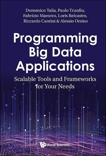 PROGRAMMING BIG DATA APPLICATIONS: SCALABLE TOOLS AND FRAMEWORKS FOR YOUR NEEDS.
