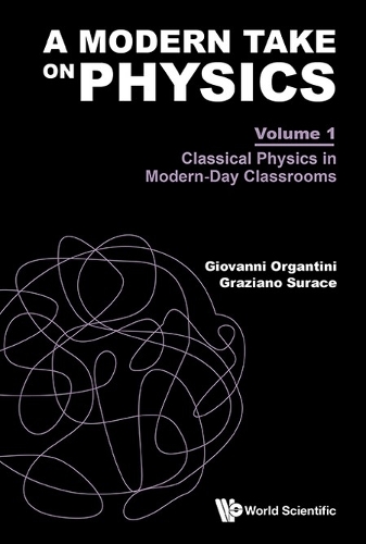 A MODERN TAKE ON PHYSICS - VOLUME 1: CLASSICAL PHYSICS IN MODERN-DAY CLASSROOMS.