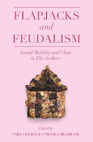 Flapjacks and Feudalism: Social Mobility and Class in The Archers.