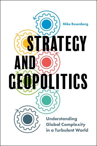 Strategy and Geopolitics: Understanding Global Complexity in a Turbulent World.