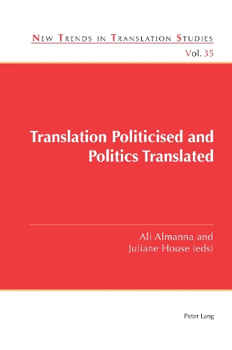 Translation Politicised and Politics Translated.