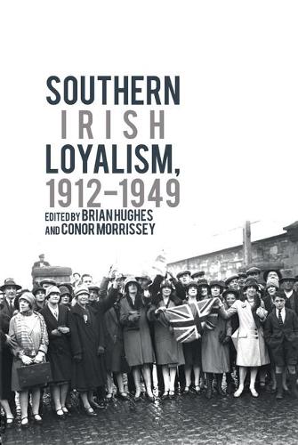 Southern Irish Loyalism, 1912-1949.