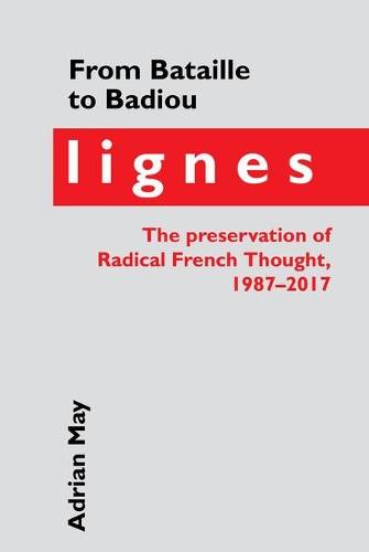 From Bataille to Badiou: Lignes, the preservation of Radical French Thought, 1987-2017.
