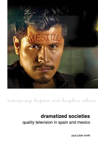 Dramatized Societies: Quality Television in Spain and Mexico.