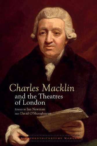 Charles Macklin and the Theatres of London.