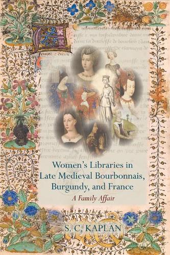 Women's Libraries in Late Medieval Bourbonnais, Burgundy, and France.