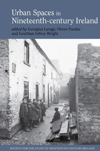 Urban Spaces in Nineteenth-Century Ireland.