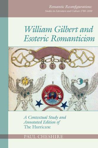 William Gilbert and Esoteric Romanticism: A Contextual Study and Annotated Edition of 'The Hurricane'.