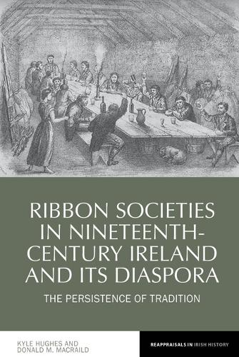 Ribbon Societies in Nineteenth-Century Ireland and Its Diaspora: The Persistence of Tradition.
