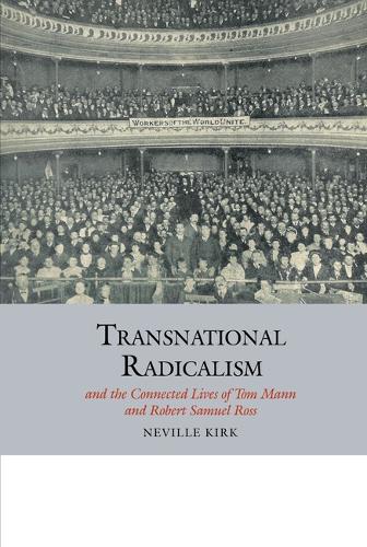 Transnational Radicalism and the Connected Lives of Tom Mann and Robert Samuel Ross.