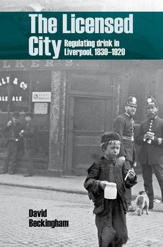 The Licensed City: Regulating drink in Liverpool, 1830-1920.