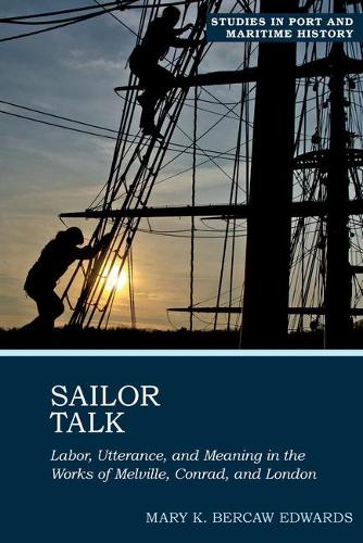 Sailor Talk: Labor, Utterance, and Meaning in the Works of Melville, Conrad, and London.