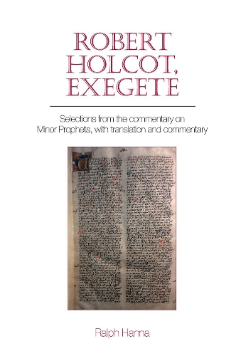 Robert Holcot, exegete: Selections from the commentary on Minor Prophets, with translation and commentary.
