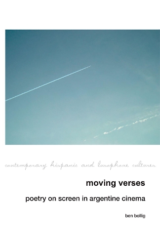 Moving Verses: Poetry on Screen in Argentine Cinema.