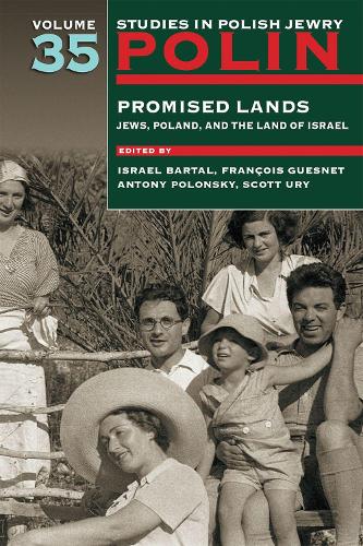 Polin: Studies in Polish Jewry Volume 35: Promised Lands: Jews, Poland, and the Land of Israel.