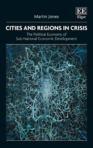 Cities and Regions in Crisis: The Political Economy of Sub-National Economic Development.