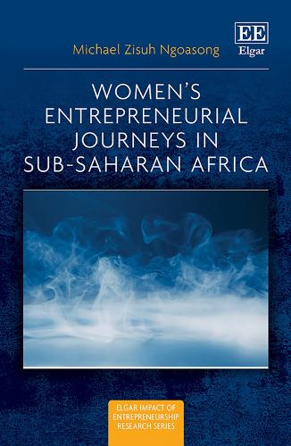 Women's Entrepreneurial Journeys in Sub-Saharan Africa.