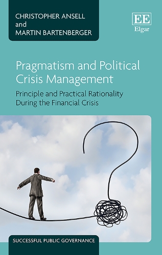 Pragmatism and Political Crisis Management: Principle and Practical Rationality During the Financial Crisis.