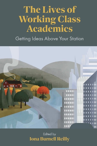 The Lives of Working Class Academics: Getting Ideas Above your Station.