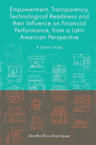 Empowerment, Transparency, Technological Readiness and their Influence on Financial Performance, from a Latin American Perspective