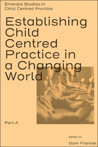 Establishing Child Centred Practice in a Changing World. Part A.