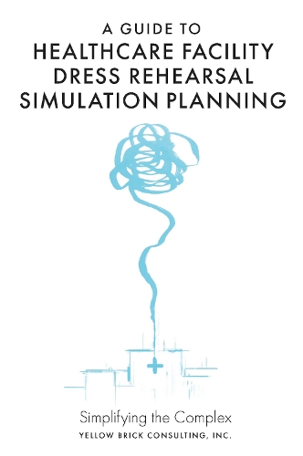 A Guide to Healthcare Facility Dress Rehearsal Simulation Planning