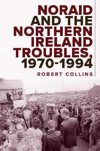 Noraid and the Northern Ireland Troubles, 1970-94.
