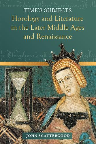 Time's Subjects: Horology and Literature in the Later Middle Ages and Renaissance.
