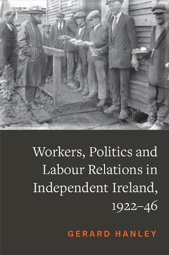 Workers, Politics Labour Relations in Independent Ireland, 1922-46.