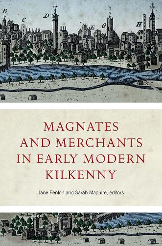 Magnates and Merchants in Early Modern Kilkenny.