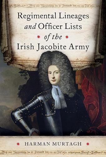Regimental Lineages and Officer Lists of the Irish Jacobite Army.