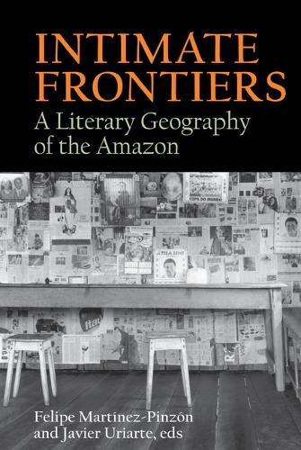 Intimate Frontiers: A Literary Geography of the Amazon.