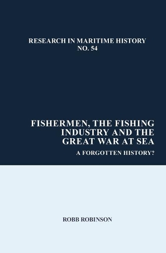 Fishermen, the Fishing Industry and the Great War at Sea: A Forgotten History?.