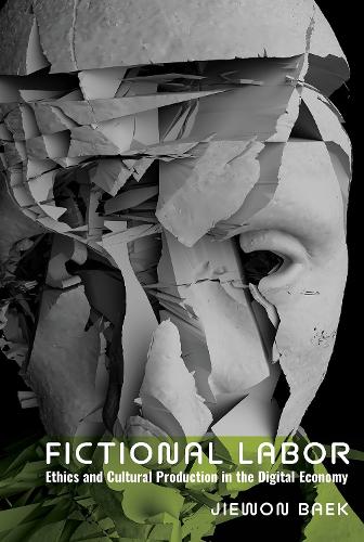 Fictional Labor: Ethics and Cultural Production in the Digital Economy.