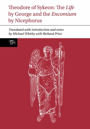 Theodore of Sykeon: The Life by George and Encomium by Nicephorus the Treasurer.
