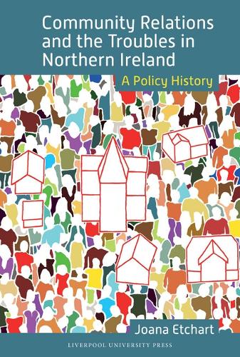 Community Relations and the Troubles in Northern Ireland: A Policy History.