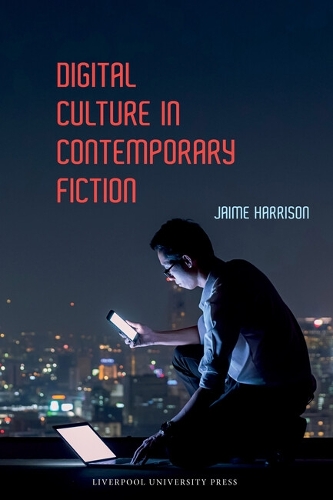Digital Culture in Contemporary Fiction.