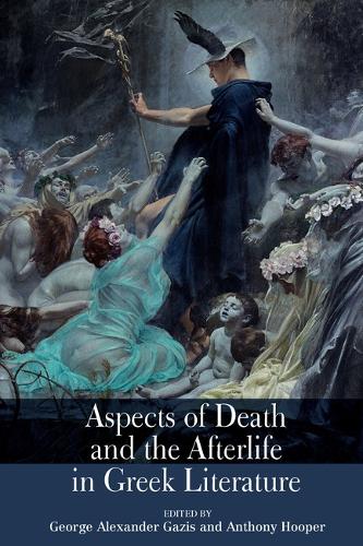 Aspects of Death and the Afterlife in Greek Literature.