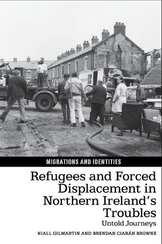 Refugees and Forced Displacement in Northern Ireland's Troubles: Untold Journeys.