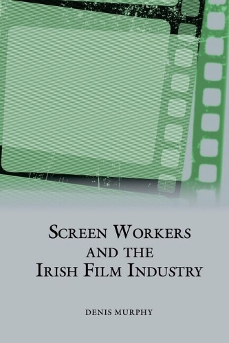 Screen Workers and the Irish Film Industry.