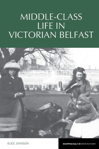 Middle-Class Life in Victorian Belfast.