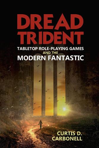 Dread Trident: Tabletop Role-Playing Games and the Modern Fantastic.