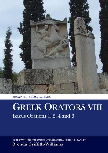 Greek Orators VIII: Isaeus Orations: 1, 2, 4 and 6.