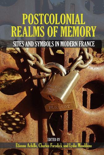 Postcolonial Realms of Memory: Sites and Symbols in Modern France.
