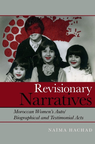 Revisionary Narratives: Moroccan Women's Auto/Biographical and Testimonial Acts.