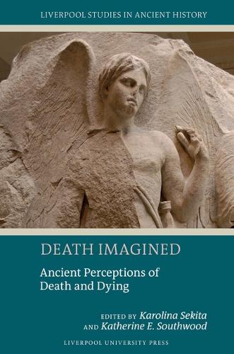 Death Imagined: Ancient Perceptions of Death and Dying.