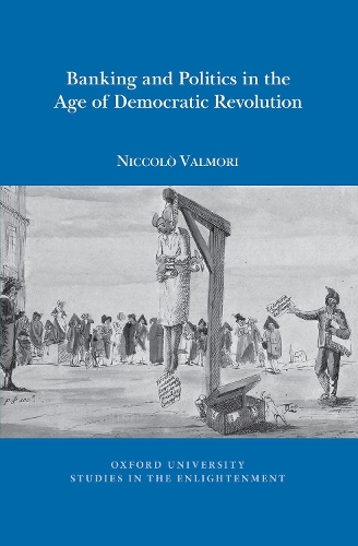 Banking and Politics in the Age of Democratic Revolution.